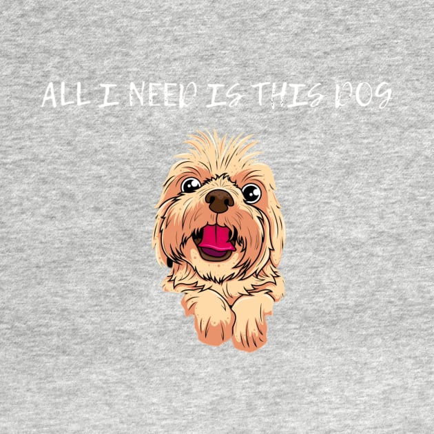 ALL I NEED IS THID DOG by Nahlaborne